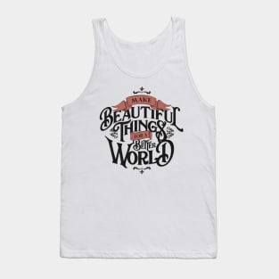 MAKE BEAUTIFUL THINGS FOR A BETTER WORLD Tank Top